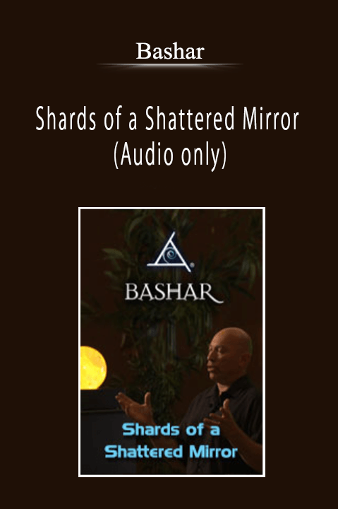 Bashar - Shards of a Shattered Mirror (Audio only)