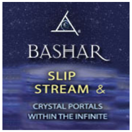 Bashar - Slip Stream & Crystal Portals Within the Infinite