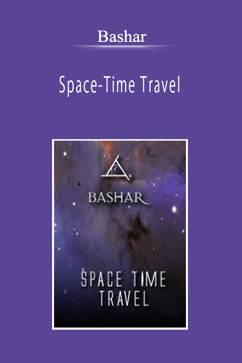 Bashar - Space-Time Travel