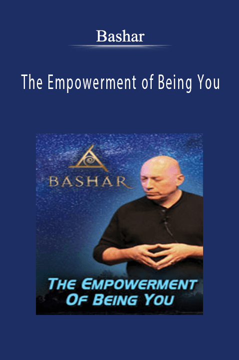 The Empowerment of Being You – Bashar