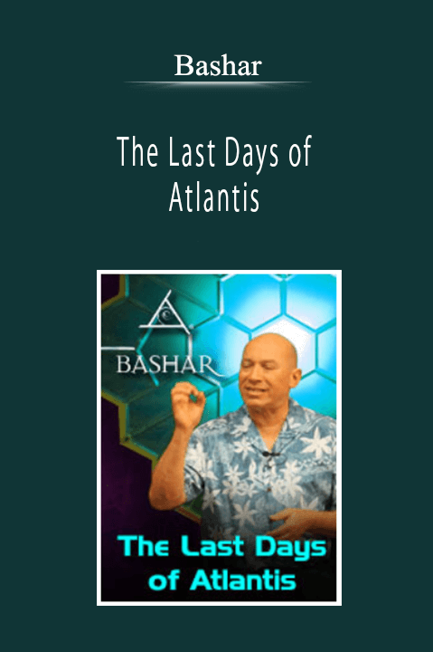 Bashar - The Last Days of Atlantis