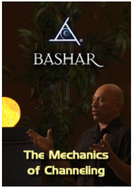 Bashar - The Mechanics of Channeling