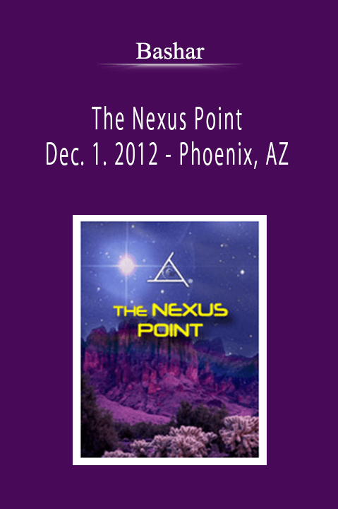 Bashar - The Nexus Point - Dec. 1. 2012 - Phoenix, AZ