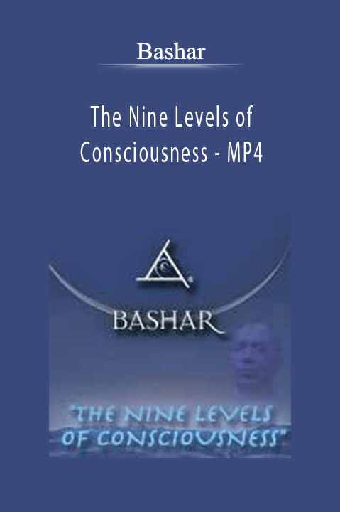 The Nine Levels of Consciousness – MP4 – Bashar