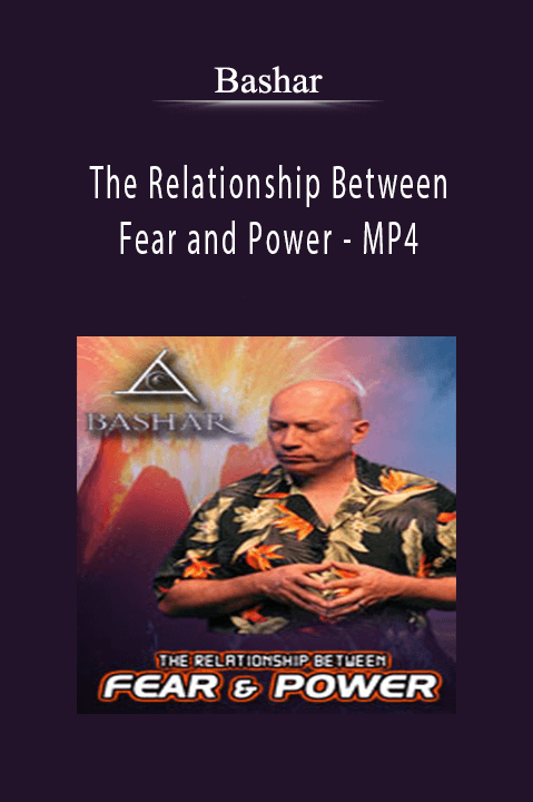 The Relationship Between Fear and Power – MP4 – Bashar