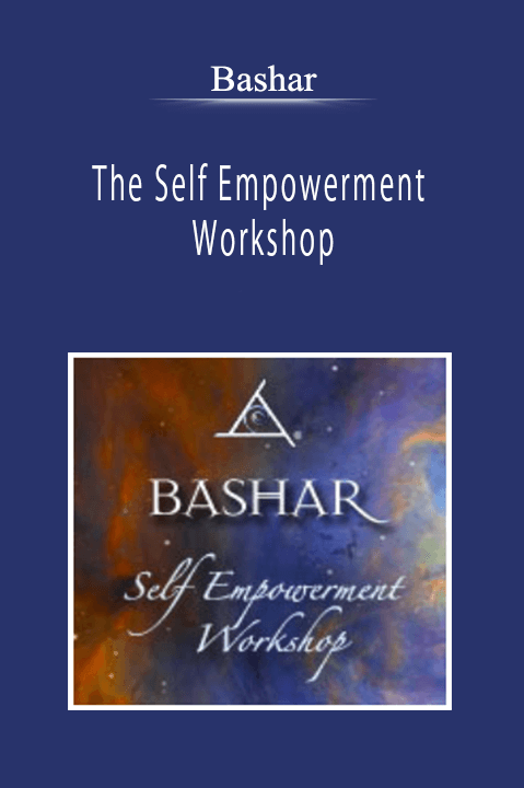 Bashar - The Self Empowerment Workshop