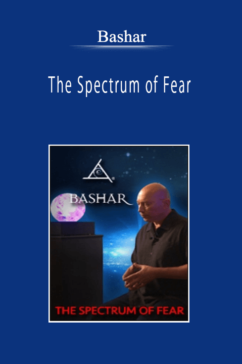 Bashar - The Spectrum of Fear