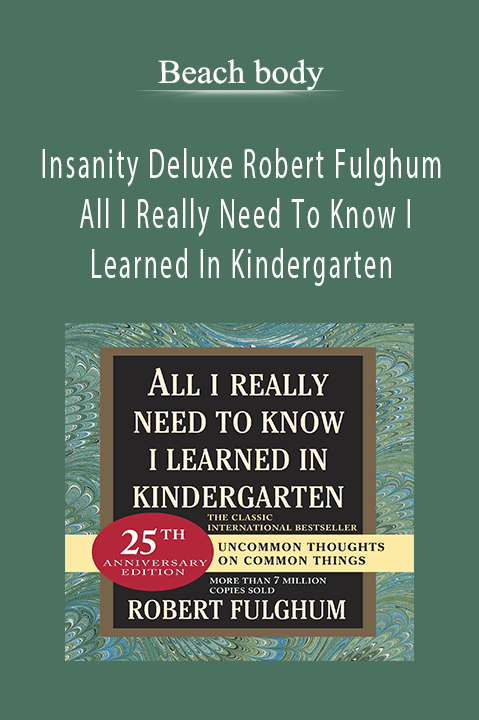 Insanity Deluxe Robert Fulghum – All I Really Need To Know I Learned In Kindergarten – Beach body