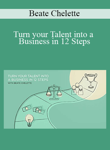 Turn your Talent into a Business in 12 Steps – Beate Chelette