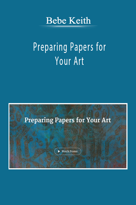 Bebe Keith - Preparing Papers for Your Art