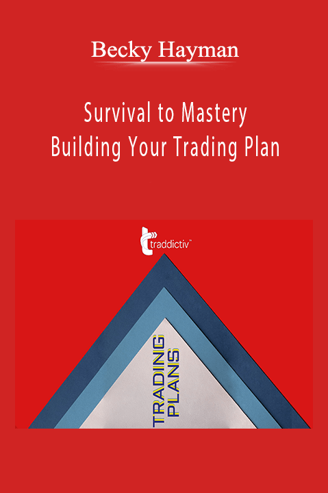 Survival to Mastery – Building Your Trading Plan – Becky Hayman