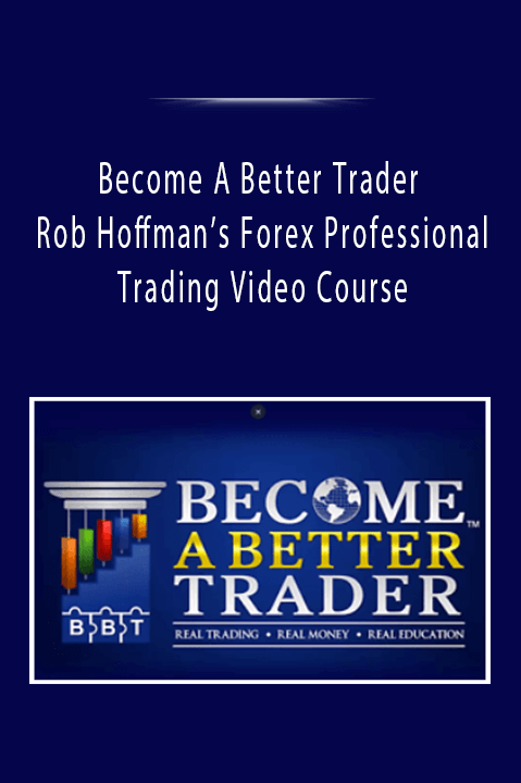 Become A Better Trader Rob Hoffman’s Forex Professional Trading Video Course