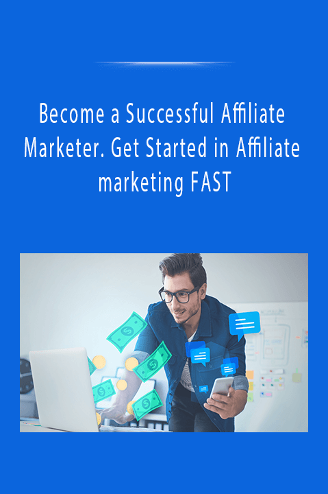 Become a Successful Affiliate Marketer. Get Started in Affiliate marketing FAST