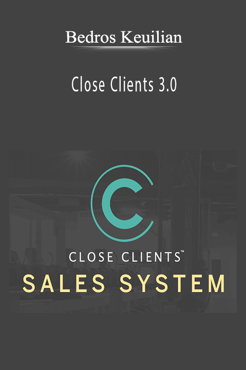 Close Clients 3.0 – Bedros Keuilian