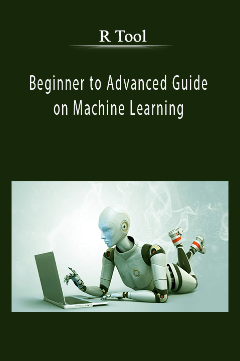 Beginner to Advanced Guide on Machine Learning with R Tool