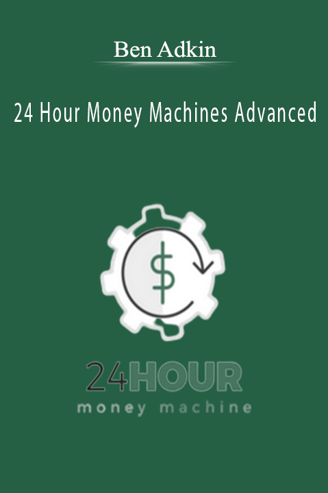 24 Hour Money Machines Advanced – Ben Adkins