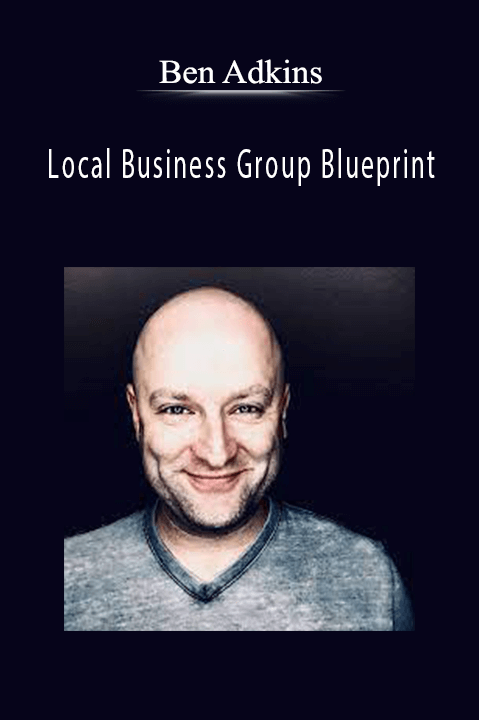 Local Business Group Blueprint – Ben Adkins