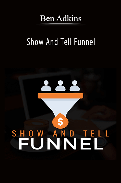 Show And Tell Funnel – Ben Adkins