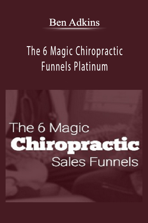 The 6 Magic Chiropractic Funnels Platinum – Ben Adkins