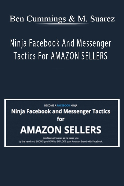 Ben Cummings And Manuel Suarez - Ninja Facebook And Messenger Tactics For AMAZON SELLERS