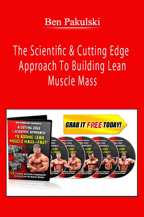 Ben Pakulski - The Scientific & Cutting Edge Approach To Building Lean Muscle Mass