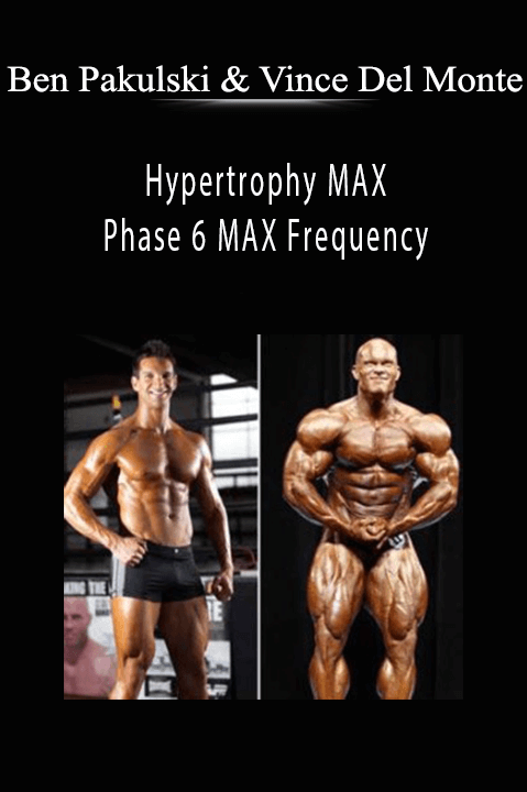 Hypertrophy MAX – Phase 6 MAX Frequency – Ben Pakulski & Vince Del Monte