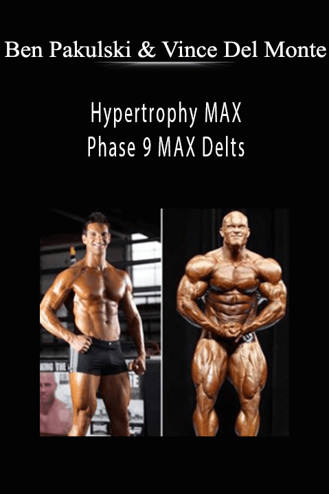 Hypertrophy MAX – Phase 9 MAX Delts – Ben Pakulski & Vince Del Monte