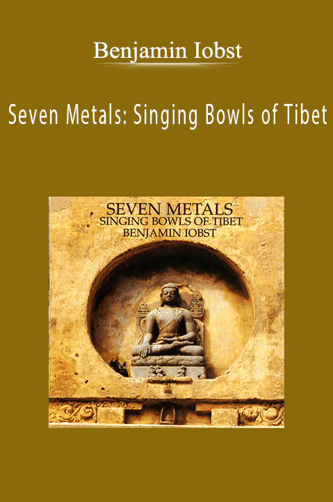 Seven Metals: Singing Bowls of Tibet – Benjamin Iobst