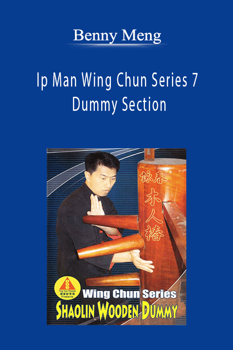 Benny Meng - Ip Man Wing Chun Series 7 - Dummy Section