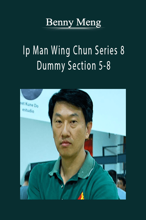 Ip Man Wing Chun Series 8: Dummy Section 5–8 – Benny Meng