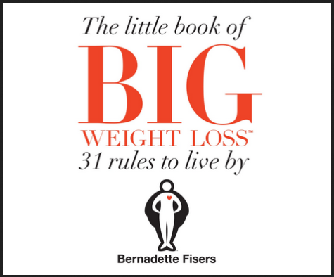 Bernadette Fisers - The Little Book Of Big Weight Loss: 31 Rules to Live By