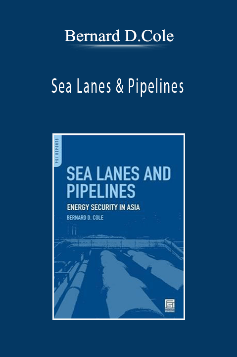 Bernard D.Cole - Sea Lanes & Pipelines