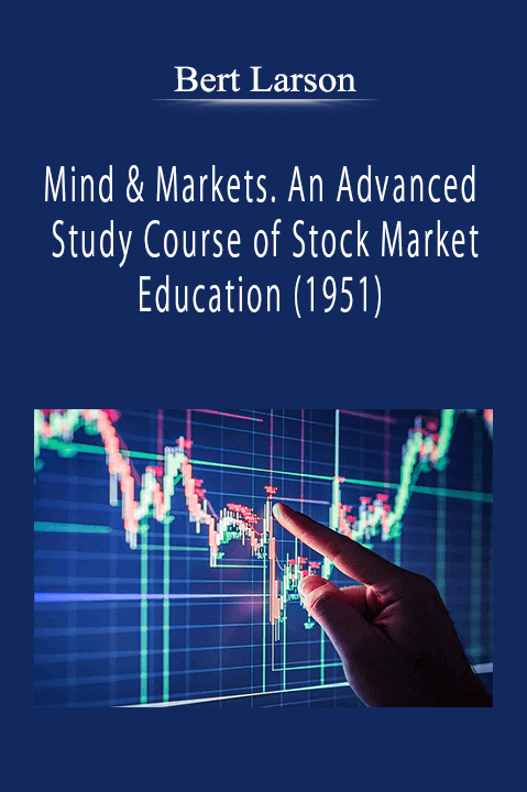 Bert Larson - Mind & Markets. An Advanced Study Course of Stock Market Education (1951)