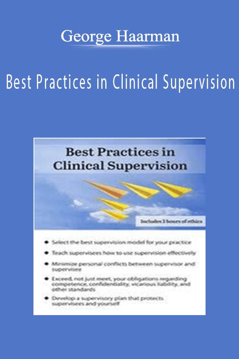 George Haarman – Best Practices in Clinical Supervision: A Blueprint for Providing Effective and Ethical Clinical Supervision