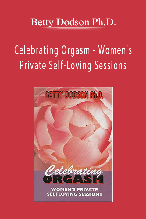 Betty Dodson Ph.D. - Celebrating Orgasm - Women's Private Self-Loving Sessions