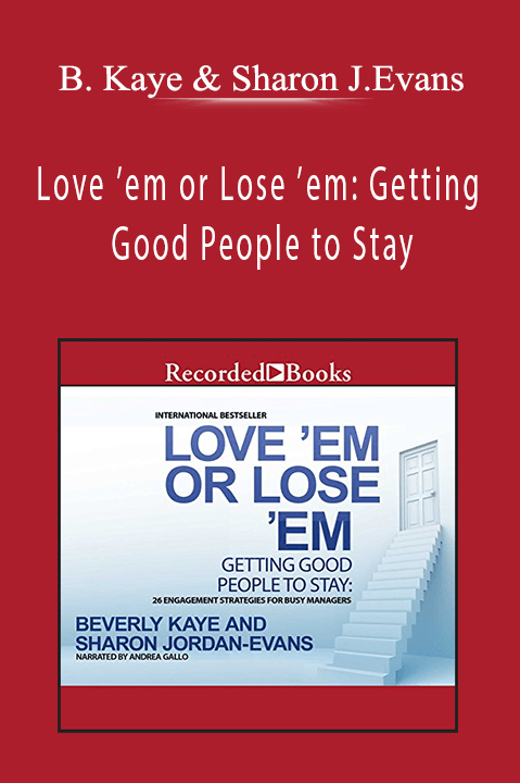 Beverly Kaye and Sharon Jordan Evans - Love ’em or Lose ’em: Getting Good People to Stay