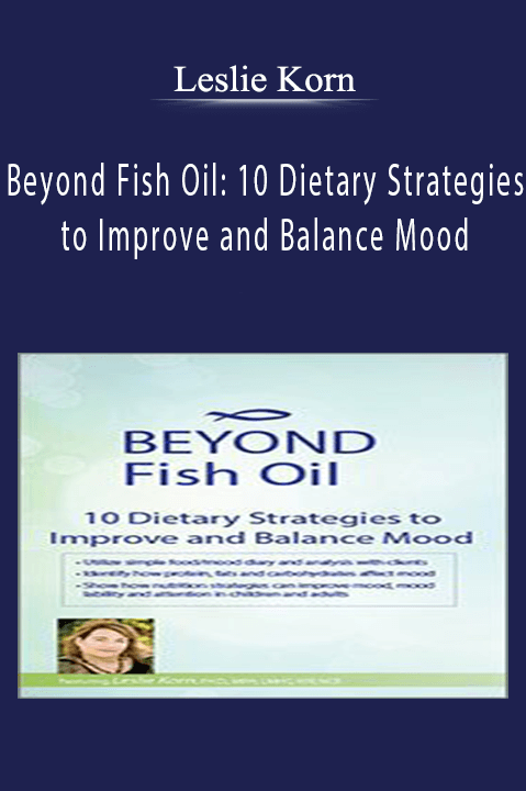 Leslie Korn – Beyond Fish Oil: 10 Dietary Strategies to Improve and Balance Mood