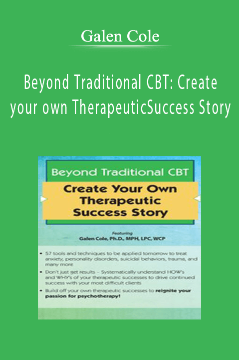 Galen Cole – Beyond Traditional CBT: Create your own Therapeutic Success Story