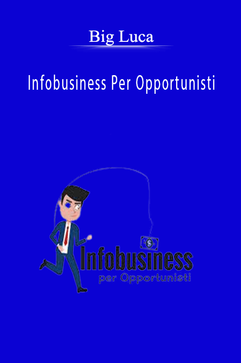 Infobusiness Per Opportunisti – Big Luca