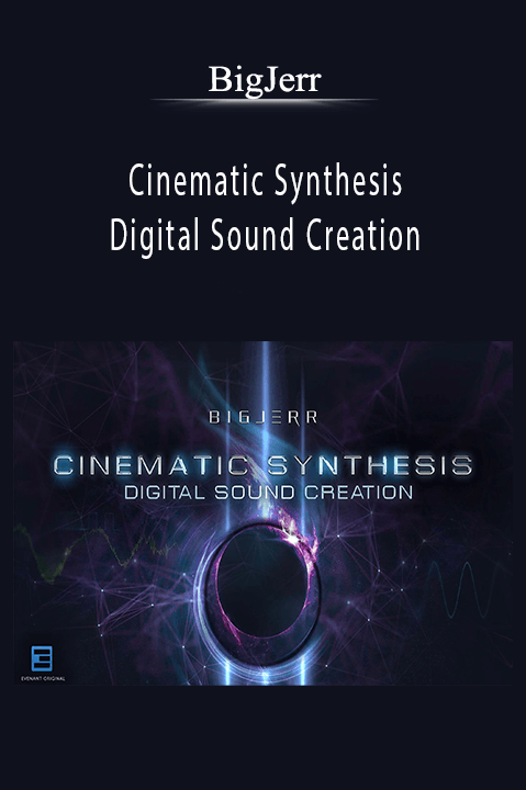 Cinematic Synthesis Digital Sound Creation – BigJerr