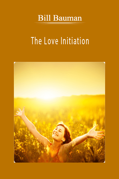 The Love Initiation – Bill Bauman