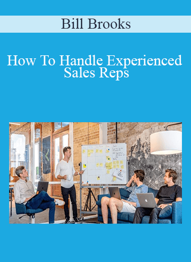 How To Handle Experienced Sales Reps – Bill Brooks