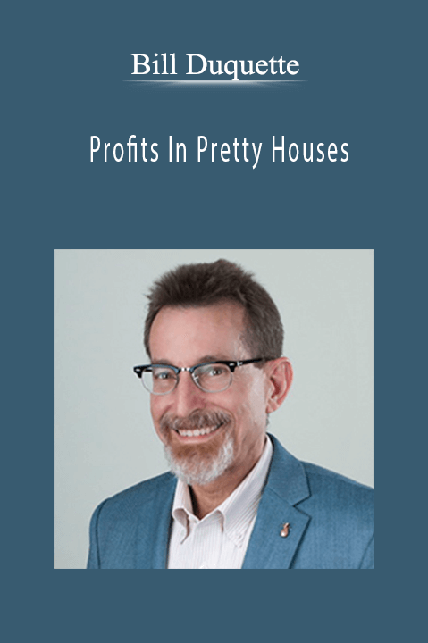 Profits In Pretty Houses – Bill Duquette