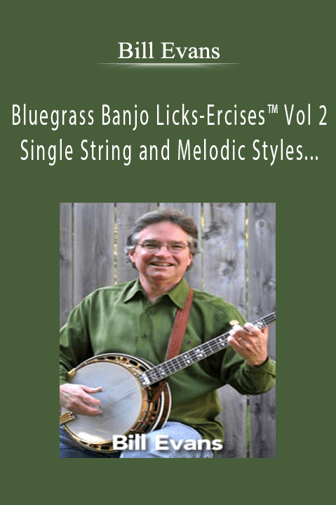 Bluegrass Banjo Licks–Ercises Vol 2 – Single String and Melodic Styles Turn Powerful Exercises Into An Arsenal of Banjo Licks – Bill Evans