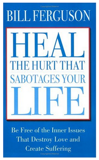 Bill Ferguson - Heal The Hurt That Sabotages Your Life