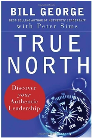 Bill George, Peter Sims - True North: Discover Your Authentic Leadership