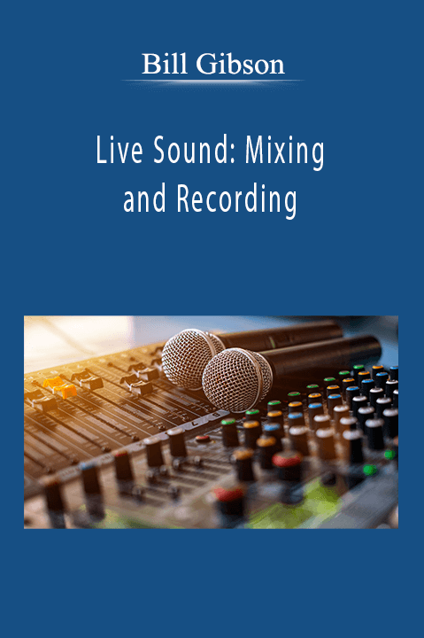 Bill Gibson - Live Sound: Mixing and Recording