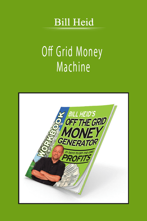 Bill Heid - Off Grid Money Machine