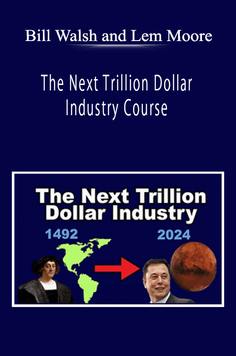 Bill Walsh and Lem Moore - The Next Trillion Dollar Industry Course