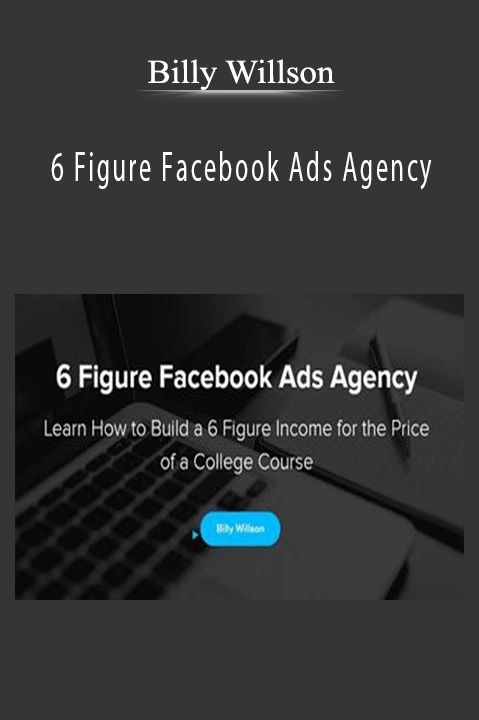 6 Figure Facebook Ads Agency – Billy Willson